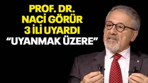 Prof. Dr. Naci Görür 3 ili uyardı: Uyanmak üzere
